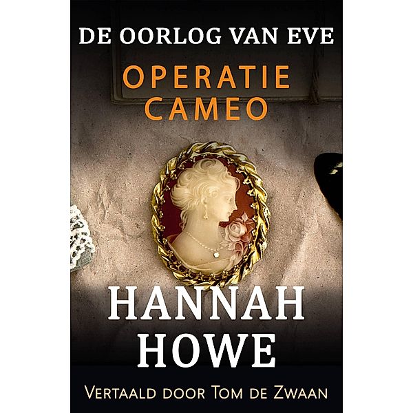 De Oorlog van Eve - Operatie Cameo (De Oorlog van Eve, Heldinnen van de SOE, #6) / De Oorlog van Eve, Heldinnen van de SOE, Hannah Howe