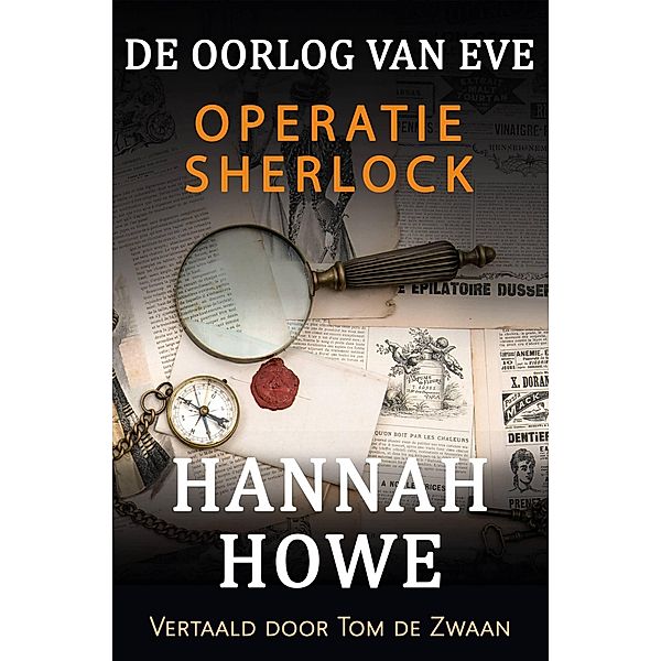 De Oorlog van Eve - Operatie Sherlock (De Oorlog van Eve, Heldinnen van de SOE, #5) / De Oorlog van Eve, Heldinnen van de SOE, Hannah Howe