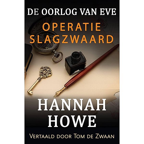 De Oorlog van Eve - Operatie Slagzwaard (De Oorlog van Eve, Heldinnen van de SOE, #3) / De Oorlog van Eve, Heldinnen van de SOE, Hannah Howe