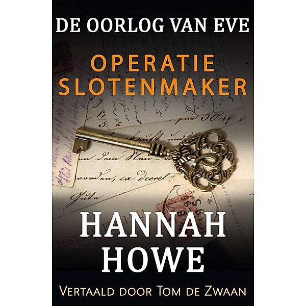 De Oorlog van Eve - Operatie Slotenmaker (De Oorlog van Eve, Heldinnen van de SOE, #2) / De Oorlog van Eve, Heldinnen van de SOE, Hannah Howe