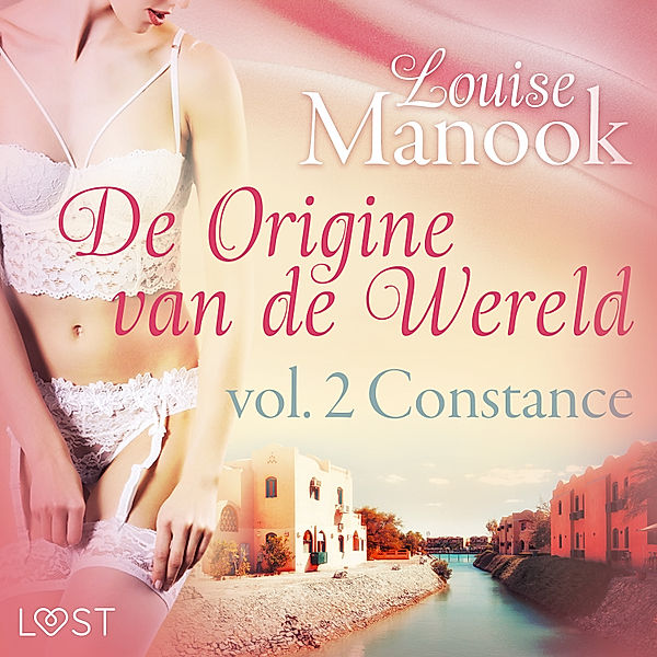 De oorsprong van de wereld - 2 - De oorsprong van de wereld, vol. 2: Constance– Erotisch verhaal, Louise Manook