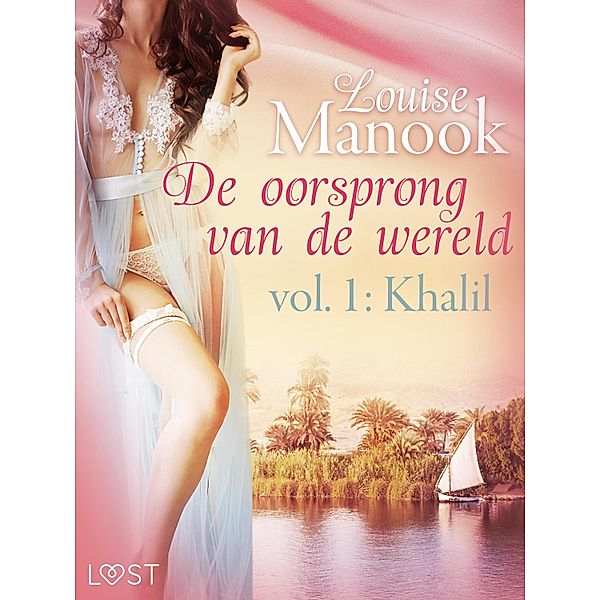 De oorsprong van de wereld, vol. 1: Khalil - Erotisch verhaal / LUST, Louise Manook