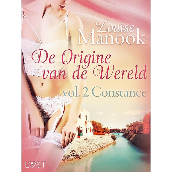 De oorsprong van de wereld, vol. 2: Constance- Erotisch verhaal / De oorsprong van de wereld Bd.2, Louise Manook