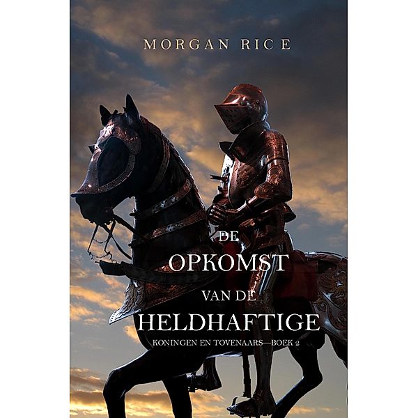 De Opkomst Van De Heldhaftige (Koningen En Tovenaars-Boek 2) / Koningen En Tovernaars, Morgan Rice