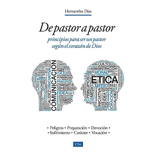 De pastor a pastor: Principios para ser un pastor según el corazón de Dios, Hernandes Dias Lopes