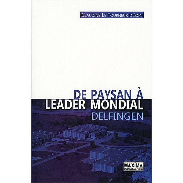 De paysan à leader mondial - Delfingen / HORS COLLECTION, Claudine Le Tourneur-D'Ison, Henri Lachmann