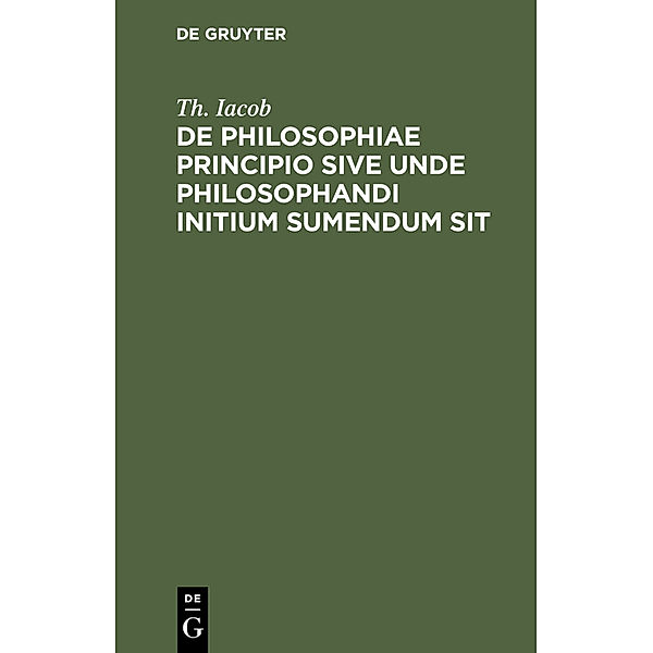 De philosophiae principio sive unde philosophandi initium sumendum sit, Th. Iacob