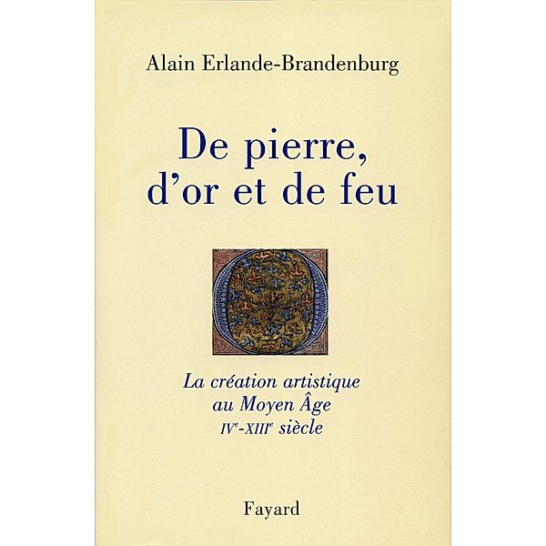 De pierre, d'or et de feu / Divers Histoire, Alain Erlande-Brandenburg