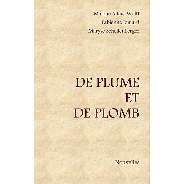 De plume et de plomb, Maryse Schellenberger, Fabienne Jomard, Maloue Allais-Wolff