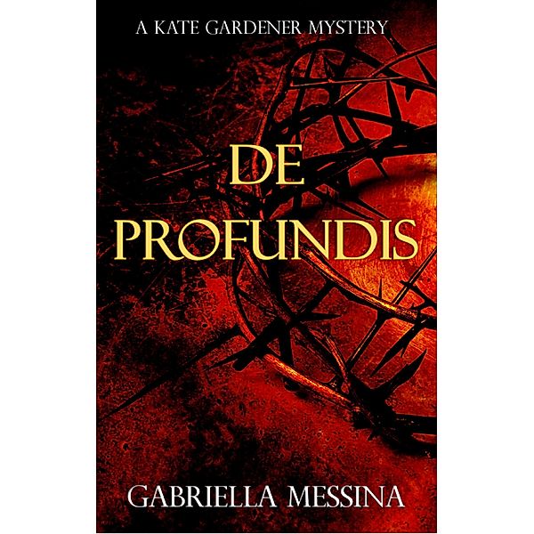 De Profundis (Kate Gardener Mysteries, #2) / Kate Gardener Mysteries, Gabriella Messina