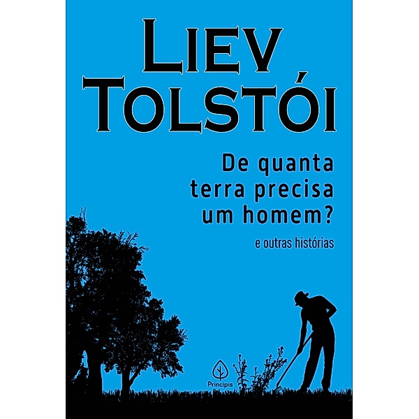 De quanta terra precisa um homem? e outras histórias / Clássicos da literatura mundial, Liev Tolstói