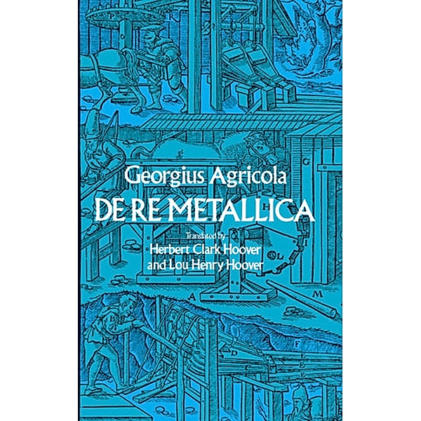De Re Metallica / Dover Earth Science, Georgius Agricola