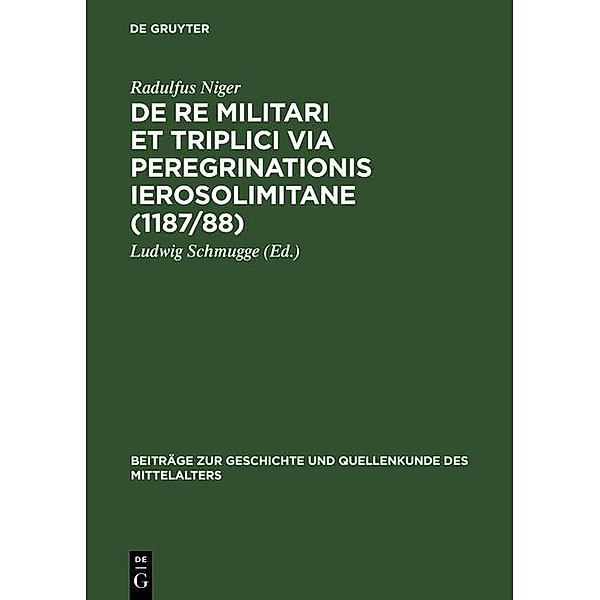 De re militari et triplici via peregrinationis Ierosolimitane (1187/88) / Beiträge zur Geschichte und Quellenkunde des Mittelalters Bd.6, Radulfus Niger