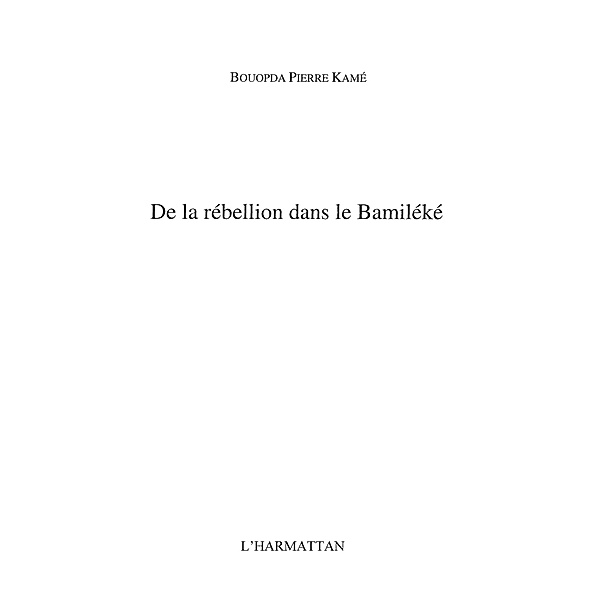 De rebellion dans le Bamileke(Cameroun) / Hors-collection, Pierre Kame Bouopda