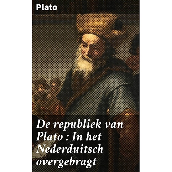 De republiek van Plato : In het Nederduitsch overgebragt, Plato