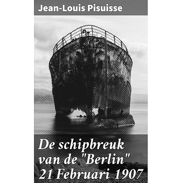 De schipbreuk van de Berlin 21 Februari 1907, Jean-Louis Pisuisse
