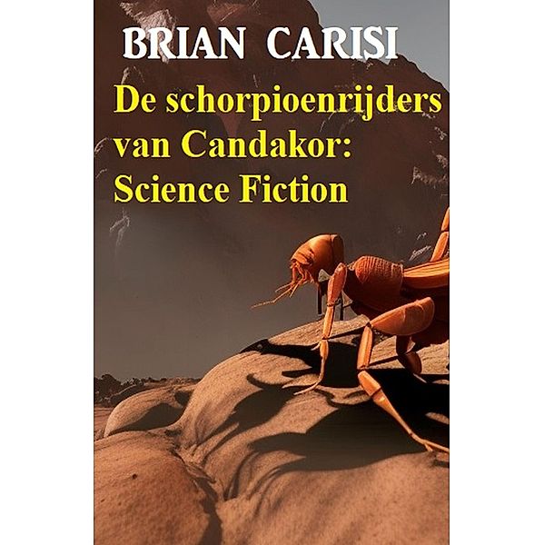 De schorpioenrijders van Candakor: Science Fiction, Brian Carisi