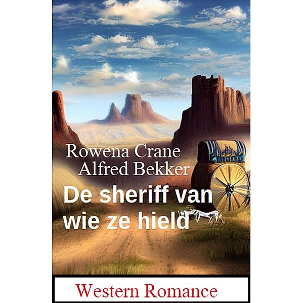 De sheriff van wie ze hield: Western Romance, Rowena Crane, Alfred Bekker