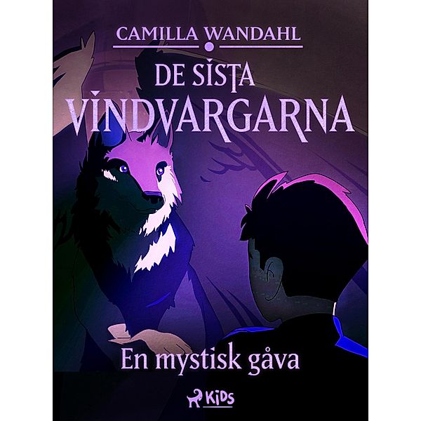 De sista vindvargarna 1 - En mystisk gåva / De sista vindvargarna Bd.1, Camilla Wandahl