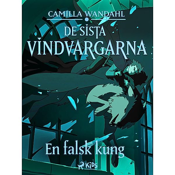 De sista vindvargarna 2 - En falsk kung / De sista vindvargarna Bd.2, Camilla Wandahl