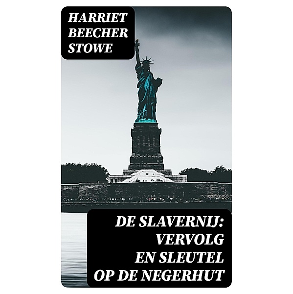 De Slavernij: Vervolg en Sleutel op De Negerhut, Harriet Beecher Stowe