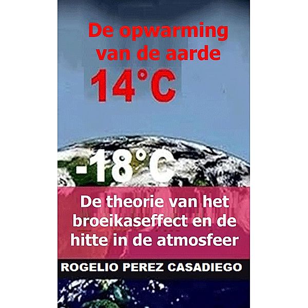 De theorie van het broeikaseffect en de hitte in de atmosfeer: de opwarming van de aarde, Rogelio Perez Casadiego