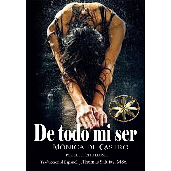 De todo mi ser, Mónica de Castro, Por El Espíritu Leonel, J. Thomas Saldias MSc.