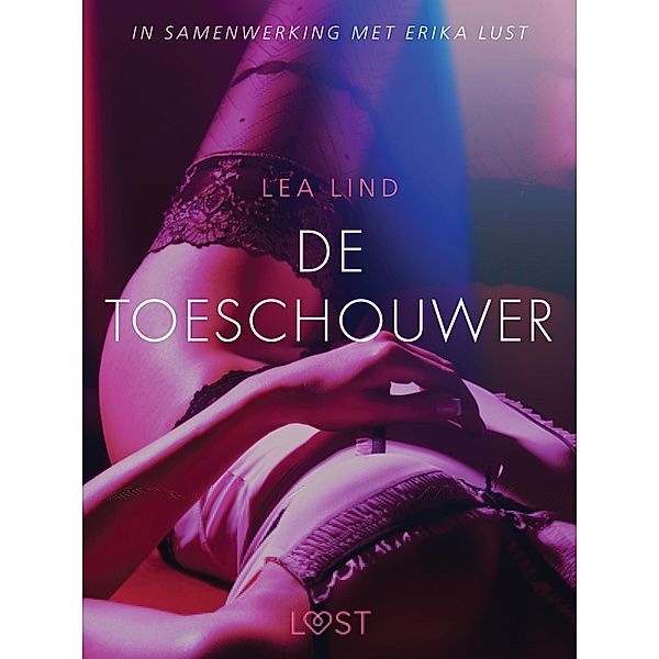 De toeschouwer - erotisch verhaal / LUST, Lea Lind