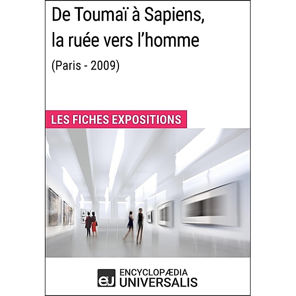 De Toumaï à Sapiens, la ruée vers l'homme (Paris - 2009), Encyclopaedia Universalis