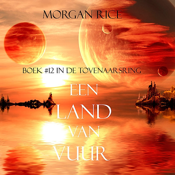 De Tovenaarsring - 12 - Een Land Van Vuur (Boek #12 in de Tovenaarsring), Morgan Rice