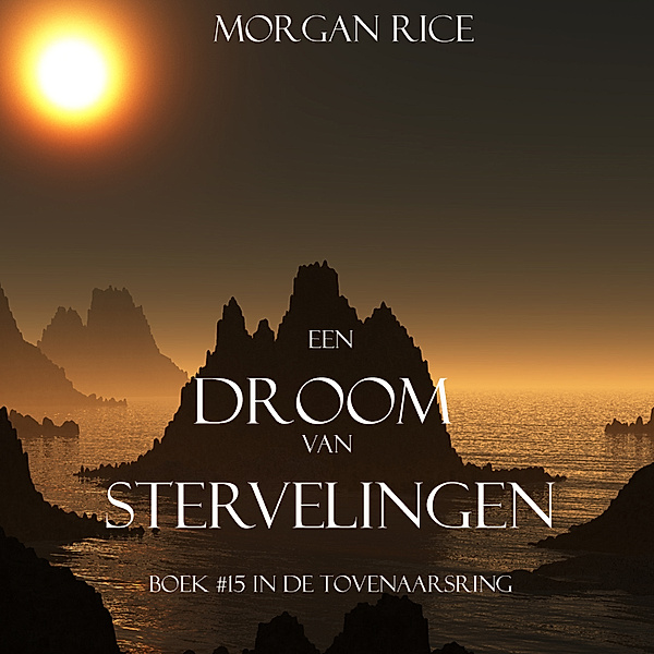 De Tovenaarsring - 15 - Een Droom Van Stervelingen (Boek #15 In De Tovenaarsring), Morgan Rice