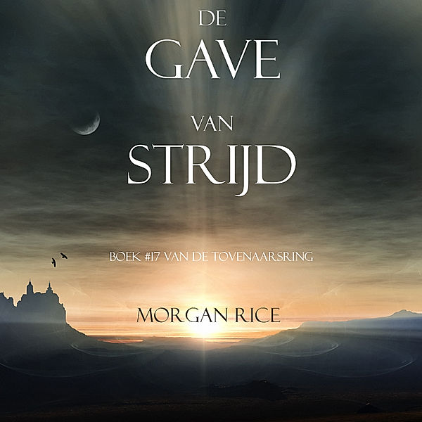 De Tovenaarsring - 17 - De Gave Van Strijd (Boek #17 In De Tovenaarsring), Morgan Rice