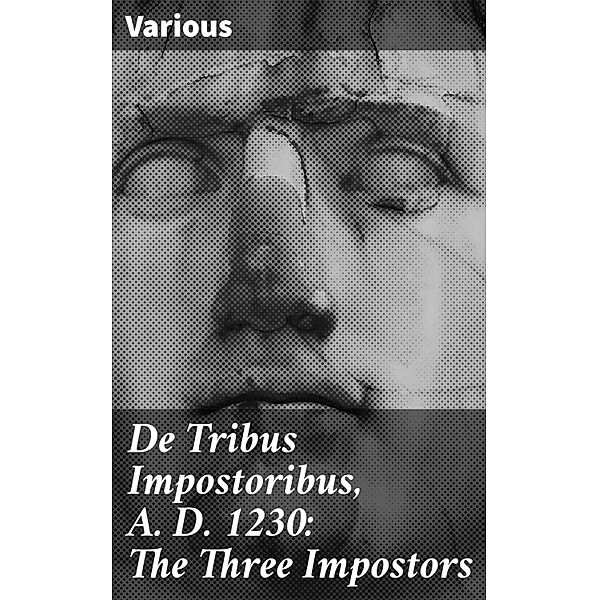 De Tribus Impostoribus, A. D. 1230: The Three Impostors, Various