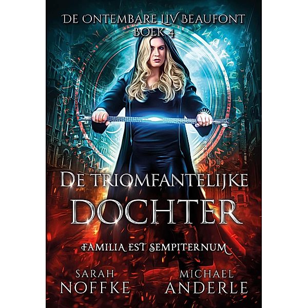 De triomfantelijke dochter (De ontembare Liv Beaufont, #4) / De ontembare Liv Beaufont, Sarah Noffke, Michael Anderle