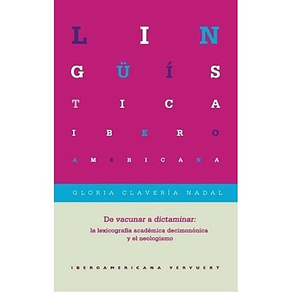 De vacunar a dictaminar : la lexicografía académica decimonónica y el neologismo, Gloria Clavería Nadal