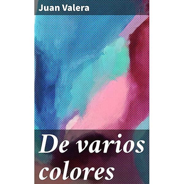 De varios colores, Juan Valera