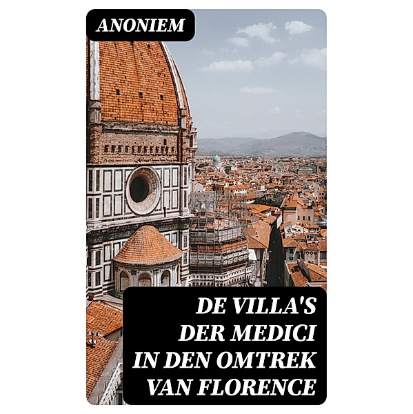 De Villa's der Medici in den omtrek van Florence, Anoniem