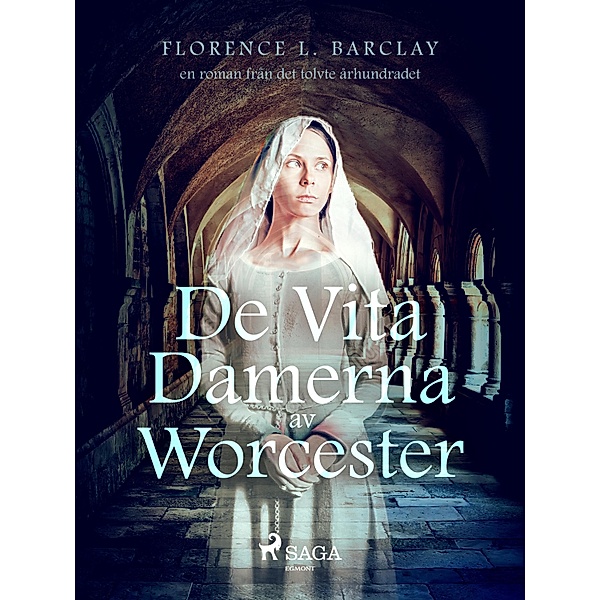 De vita damerna av Worcester: en roman från det tolvte århundradet, Florence L. Barclay