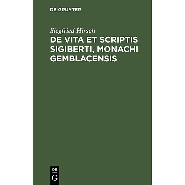 De vita et scriptis Sigiberti, monachi Gemblacensis, Siegfried Hirsch