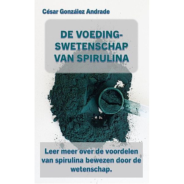 De Voedingswetenschap Van Spirulina, César González Andrade