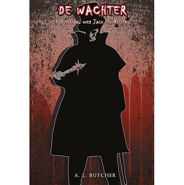 De Wachter - Een verhaal over Jack the Ripper, A L Butcher