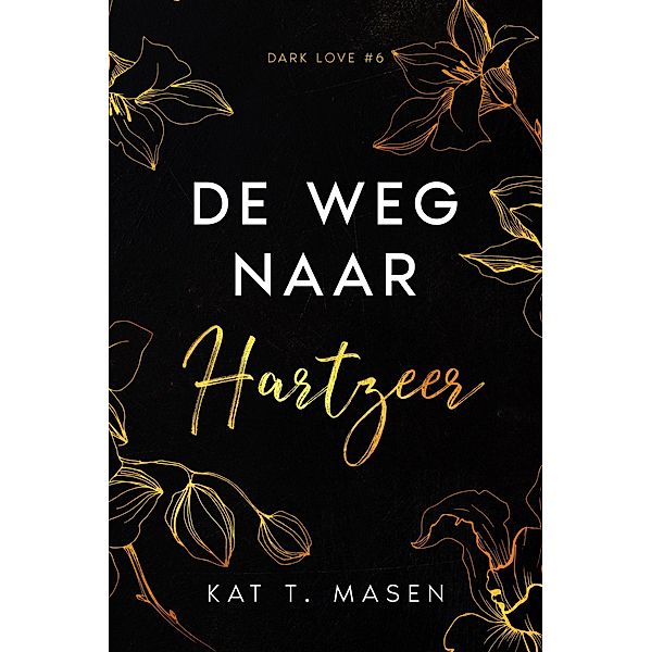 De weg naar hartzeer (Dark Love, #6) / Dark Love, Kat T. Masen