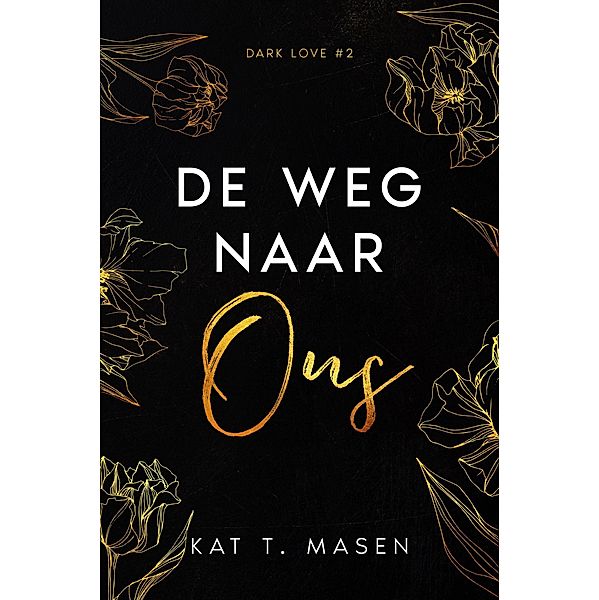 De weg naar ons (Dark Love, #2) / Dark Love, Kat T. Masen