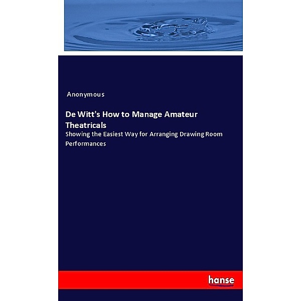 De Witt's How to Manage Amateur Theatricals, Anonym