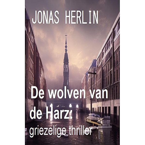 De wolven van de Harz: griezelige thriller, Jonas Herlin