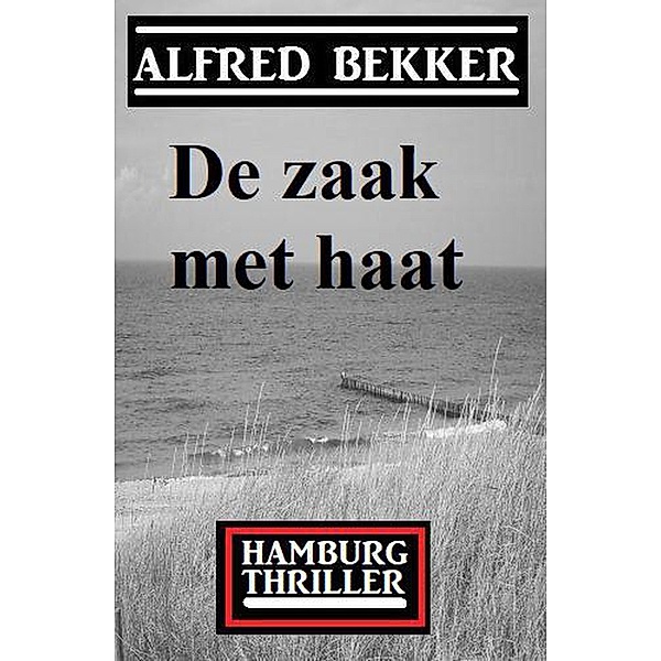 De zaak met haat: Hamburg Thriller, Alfred Bekker