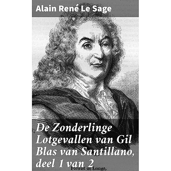 De Zonderlinge Lotgevallen van Gil Blas van Santillano, deel 1 van 2, Alain René Le Sage