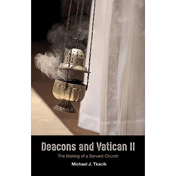 Deacons and Vatican II, Michael J. Tkacik