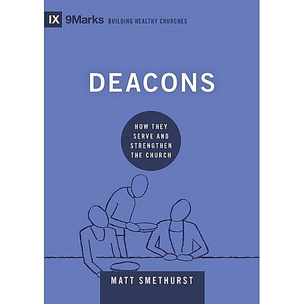 Deacons / Building Healthy Churches, Matt Smethurst