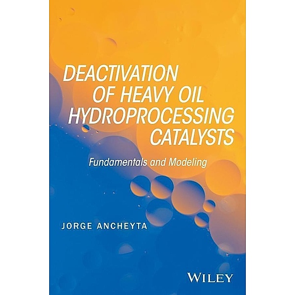 Deactivation of Heavy Oil Hydroprocessing Catalysts, Jorge Ancheyta